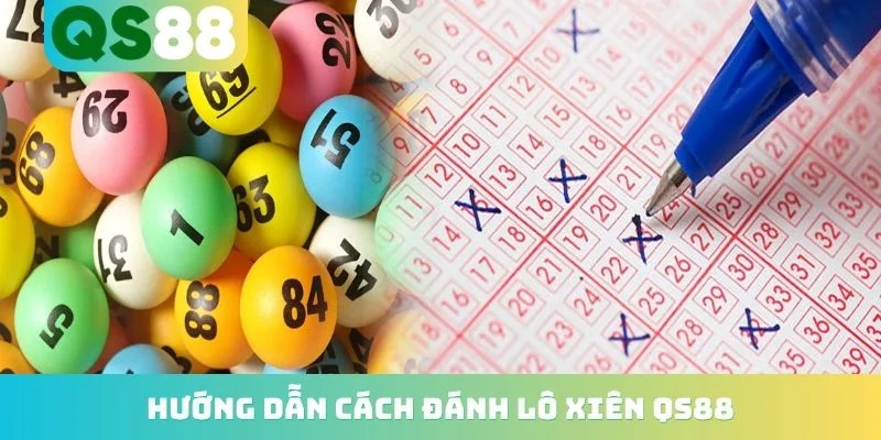 Hướng Dẫn Cách Đánh Lô Xiên QS88